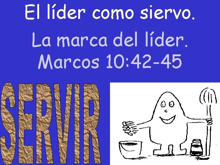 El líder como siervo. La marca del líder. Marcos 10: 42 -45 