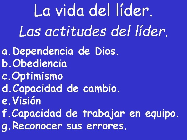 La vida del líder. Las actitudes del líder. a. Dependencia de Dios. b. Obediencia