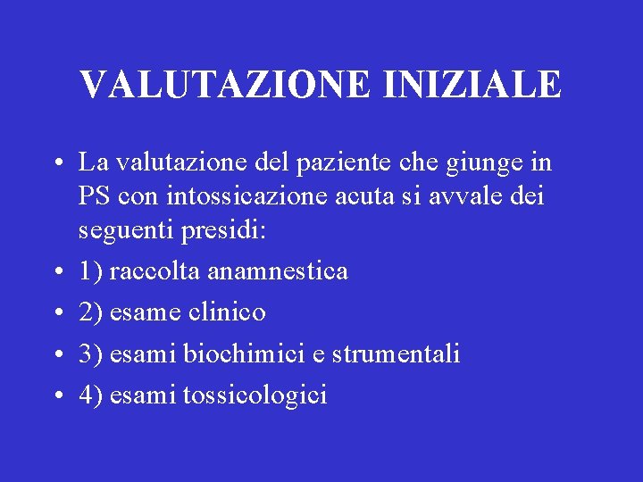 VALUTAZIONE INIZIALE • La valutazione del paziente che giunge in PS con intossicazione acuta