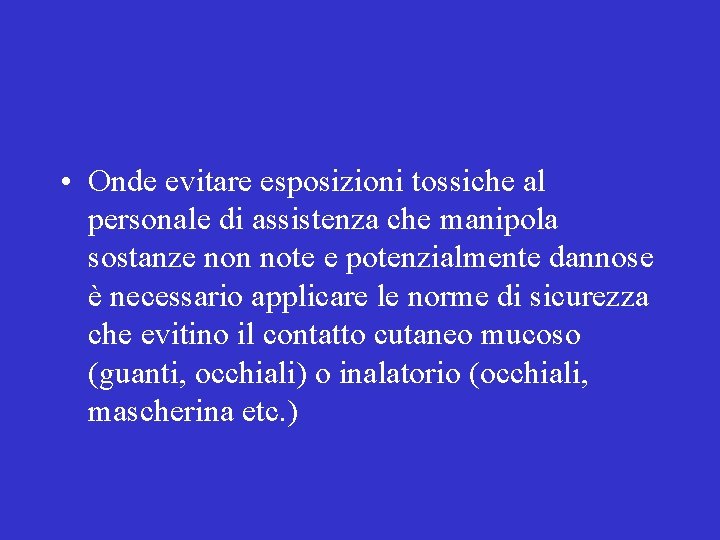  • Onde evitare esposizioni tossiche al personale di assistenza che manipola sostanze non