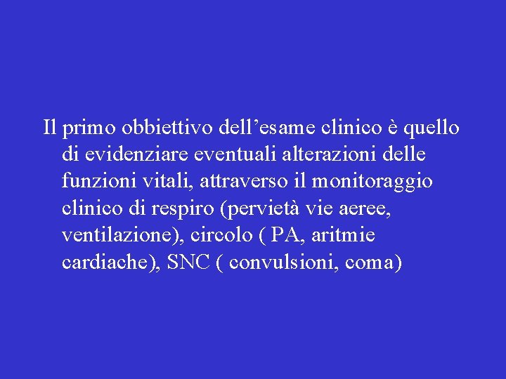 Il primo obbiettivo dell’esame clinico è quello di evidenziare eventuali alterazioni delle funzioni vitali,