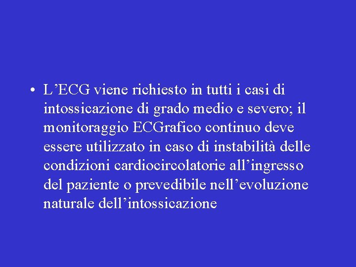  • L’ECG viene richiesto in tutti i casi di intossicazione di grado medio