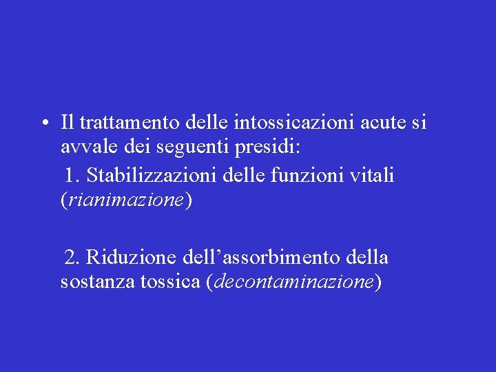  • Il trattamento delle intossicazioni acute si avvale dei seguenti presidi: 1. Stabilizzazioni