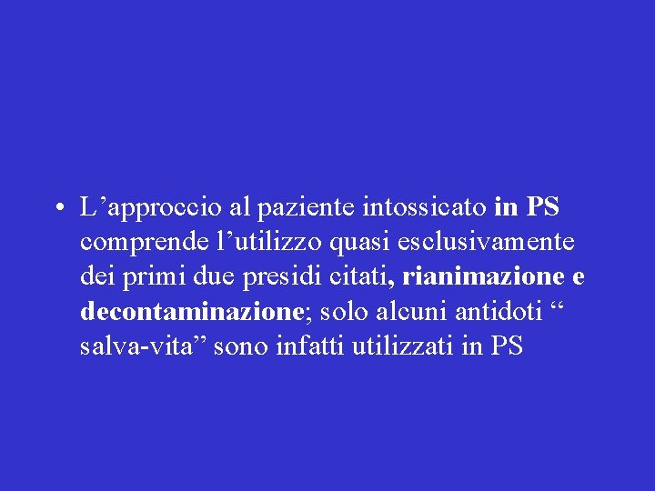  • L’approccio al paziente intossicato in PS comprende l’utilizzo quasi esclusivamente dei primi