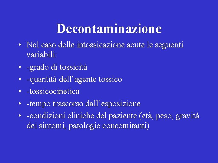 Decontaminazione • Nel caso delle intossicazione acute le seguenti variabili: • -grado di tossicità