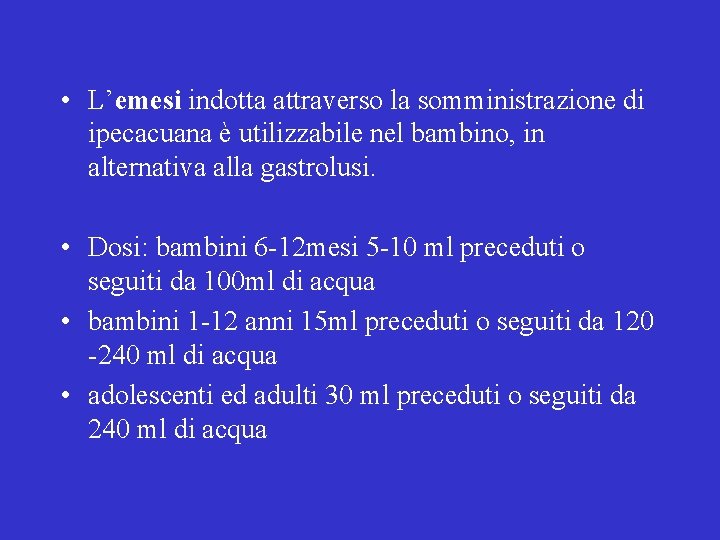  • L’emesi indotta attraverso la somministrazione di ipecacuana è utilizzabile nel bambino, in