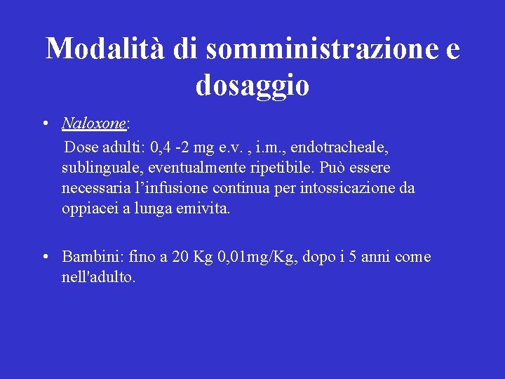Modalità di somministrazione e dosaggio • Naloxone: Dose adulti: 0, 4 -2 mg e.