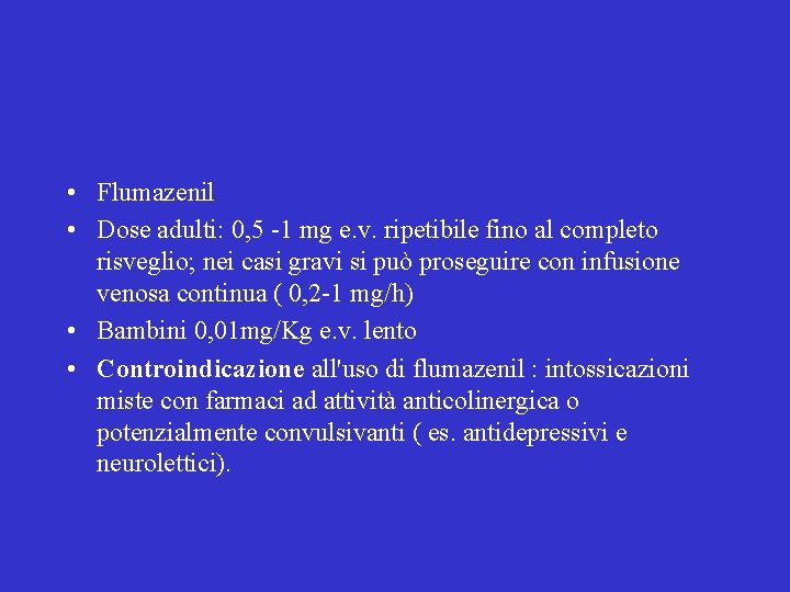  • Flumazenil • Dose adulti: 0, 5 -1 mg e. v. ripetibile fino