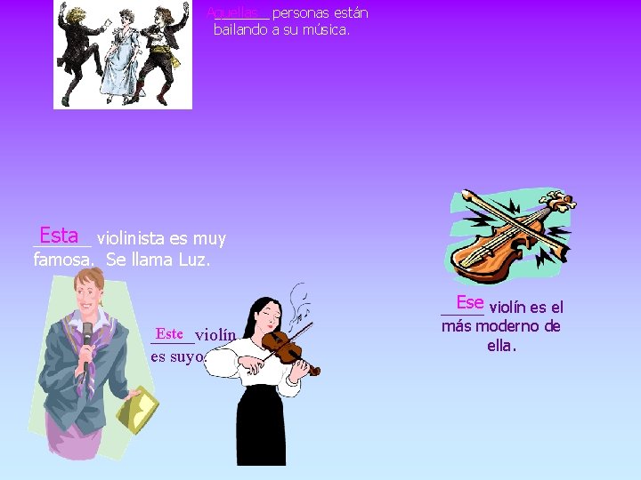 Aquellas _______ personas están bailando a su música. Esta violinista es muy ______ famosa.