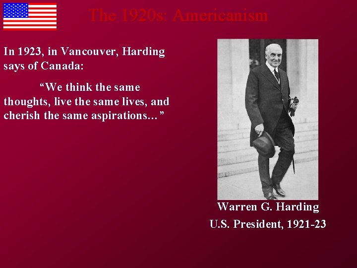 The 1920 s: Americanism In 1923, in Vancouver, Harding says of Canada: “We think