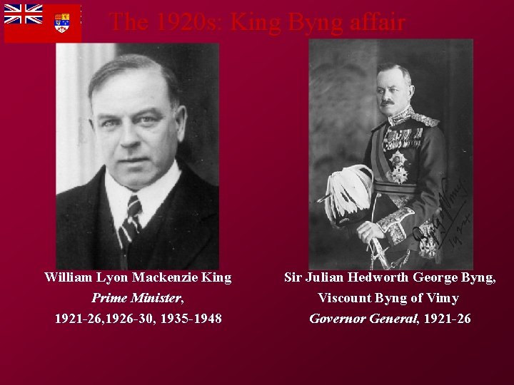 The 1920 s: King Byng affair William Lyon Mackenzie King Prime Minister, 1921 -26,