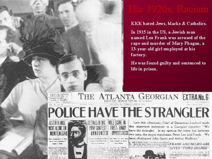 The 1920 s: Racism KKK hated Jews, blacks & Catholics. In 1915 in the