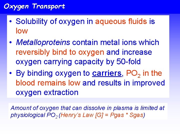 Oxygen Transport • Solubility of oxygen in aqueous fluids is low • Metalloproteins contain