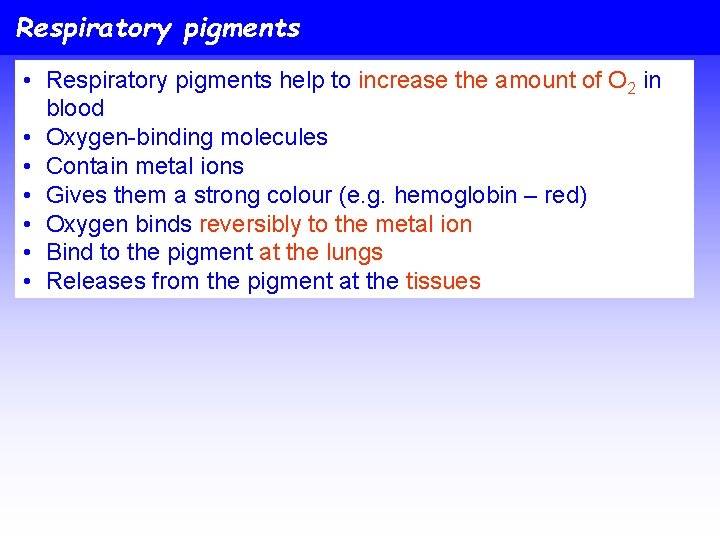 Respiratory pigments • Respiratory pigments help to increase the amount of O 2 in