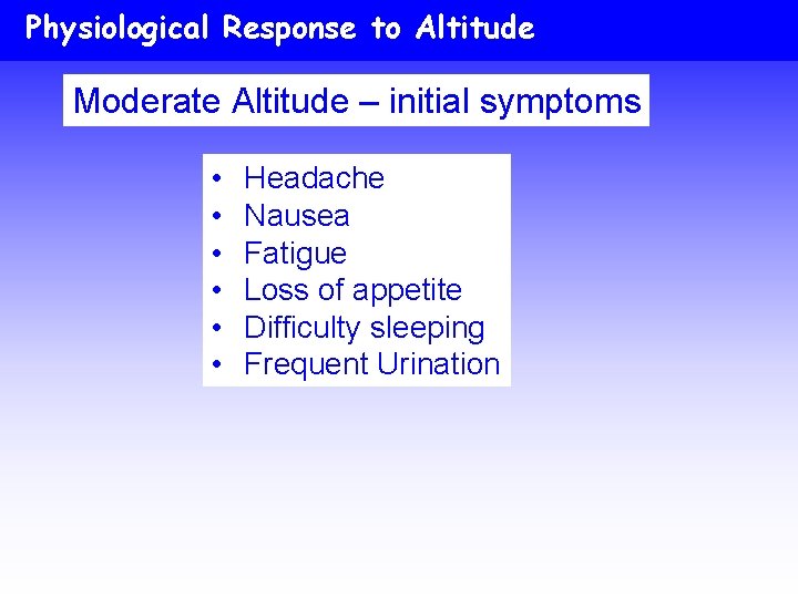 Physiological Response to Altitude Moderate Altitude – initial symptoms • • • Headache Nausea