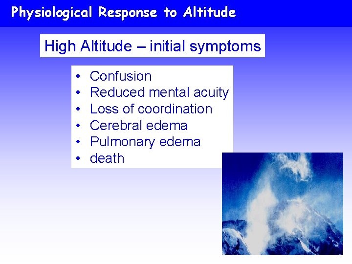 Physiological Response to Altitude High Altitude – initial symptoms • • • Confusion Reduced