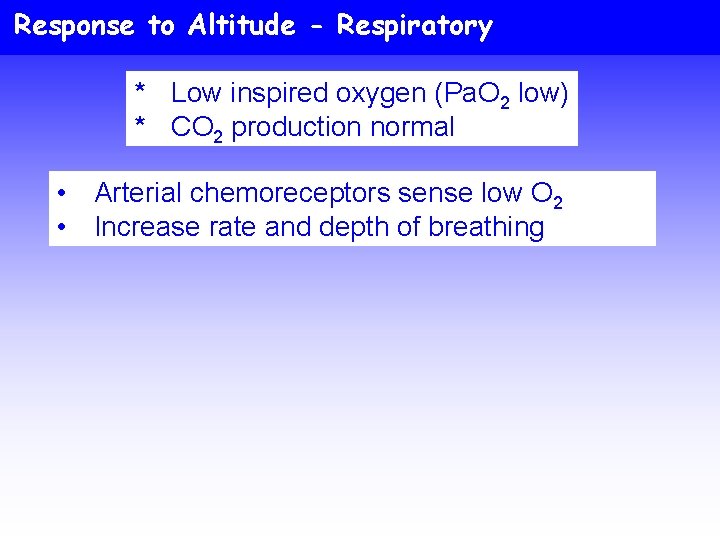 Response to Altitude - Respiratory * Low inspired oxygen (Pa. O 2 low) *