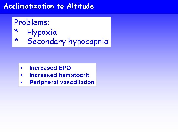 Acclimatization to Altitude Problems: * Hypoxia * Secondary hypocapnia • • • Increased EPO