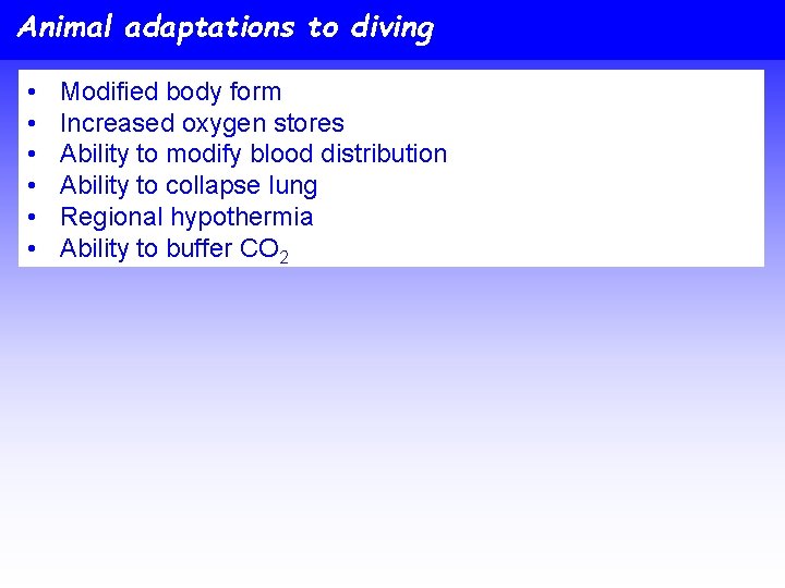 Animal adaptations to diving • • • Modified body form Increased oxygen stores Ability