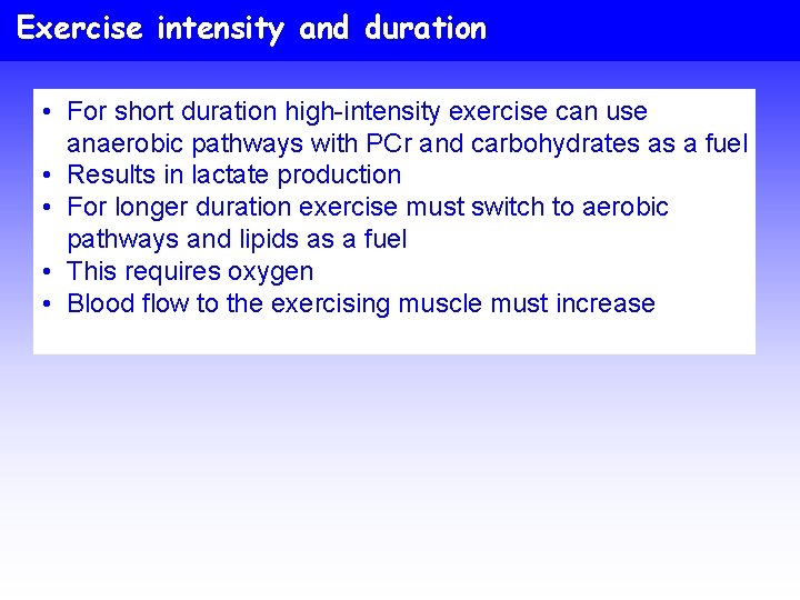 Exercise intensity and duration • For short duration high-intensity exercise can use anaerobic pathways