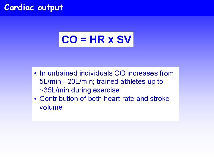 Cardiac output CO = HR x SV • In untrained individuals CO increases from