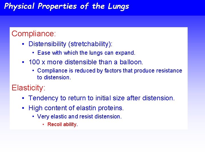 Physical Properties of the Lungs Compliance: • Distensibility (stretchability): • Ease with which the