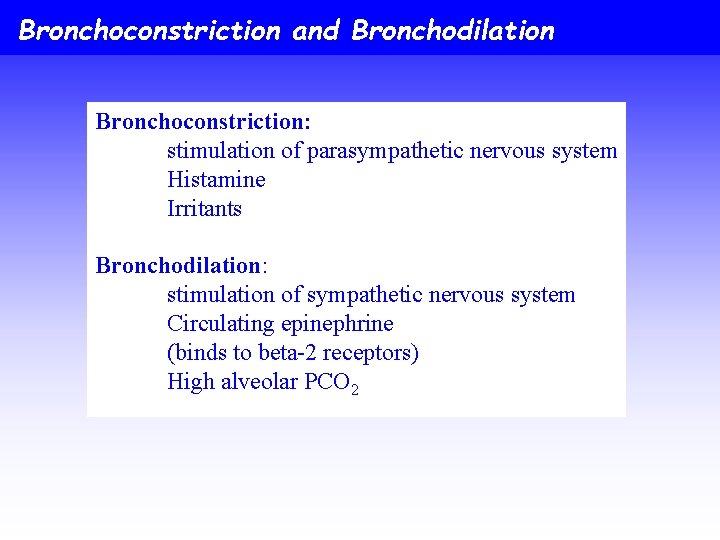 Bronchoconstriction and Bronchodilation Bronchoconstriction: stimulation of parasympathetic nervous system Histamine Irritants Bronchodilation: stimulation of