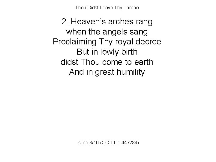 Thou Didst Leave Thy Throne 2. Heaven’s arches rang when the angels sang Proclaiming
