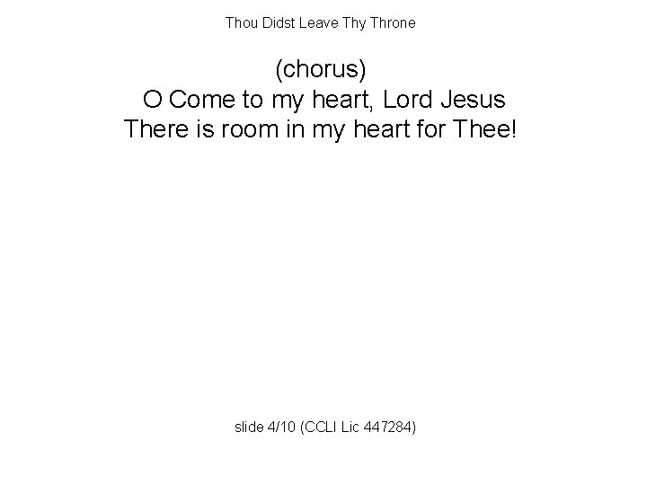 Thou Didst Leave Thy Throne (chorus) O Come to my heart, Lord Jesus There