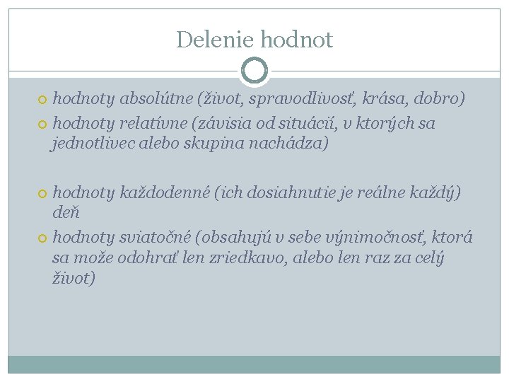 Delenie hodnoty absolútne (život, spravodlivosť, krása, dobro) hodnoty relatívne (závisia od situácií, v ktorých