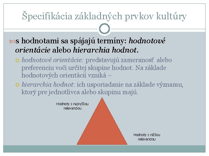 Špecifikácia základných prvkov kultúry s hodnotami sa spájajú termíny: hodnotové orientácie alebo hierarchia hodnotové