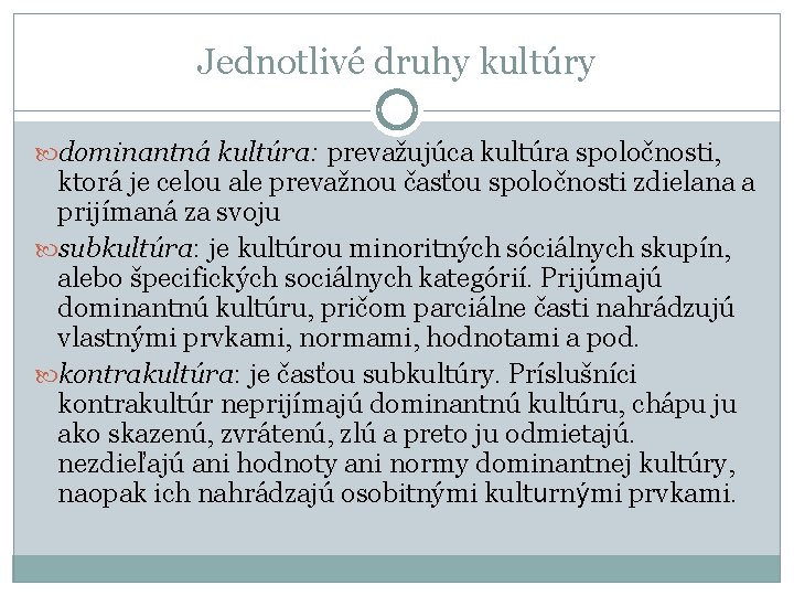 Jednotlivé druhy kultúry dominantná kultúra: prevažujúca kultúra spoločnosti, ktorá je celou ale prevažnou časťou