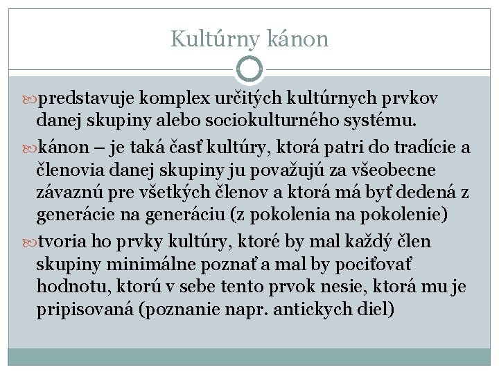 Kultúrny kánon predstavuje komplex určitých kultúrnych prvkov danej skupiny alebo sociokulturného systému. kánon –