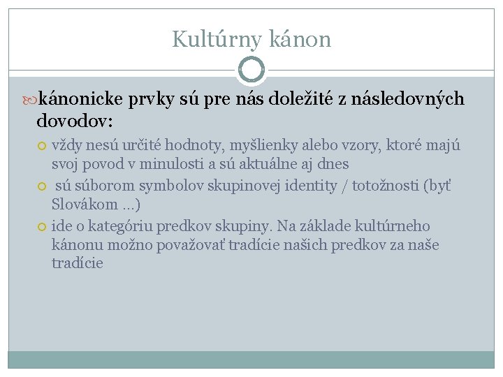 Kultúrny kánonicke prvky sú pre nás doležité z následovných dovodov: vždy nesú určité hodnoty,