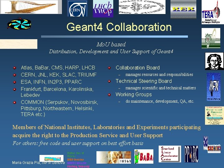 Geant 4 Collaboration Mo. U based Distribution, Development and User Support of Geant 4