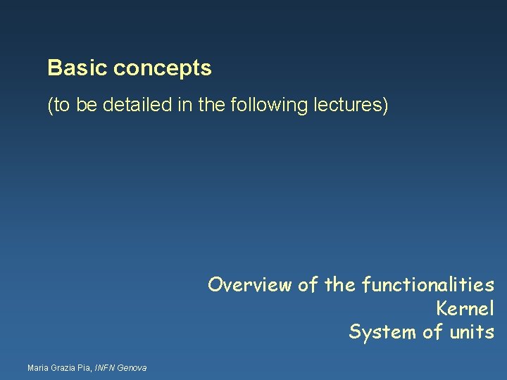 Basic concepts (to be detailed in the following lectures) Overview of the functionalities Kernel