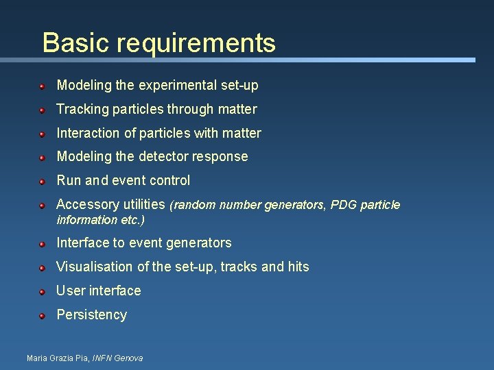 Basic requirements Modeling the experimental set-up Tracking particles through matter Interaction of particles with