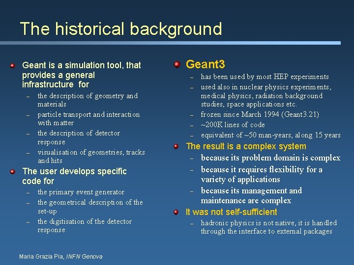 The historical background Geant is a simulation tool, that provides a general infrastructure for