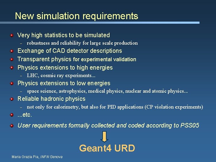 New simulation requirements Very high statistics to be simulated – robustness and reliability for