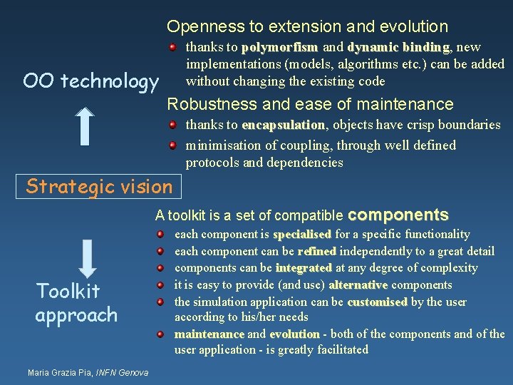 Openness to extension and evolution thanks to polymorfism and dynamic binding, binding new implementations