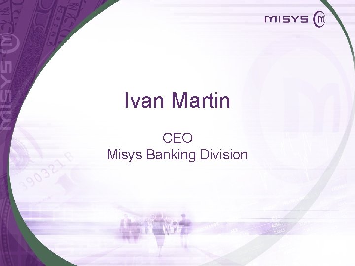 Ivan Martin CEO Misys Banking Division 