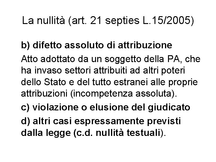 La nullità (art. 21 septies L. 15/2005) b) difetto assoluto di attribuzione Atto adottato