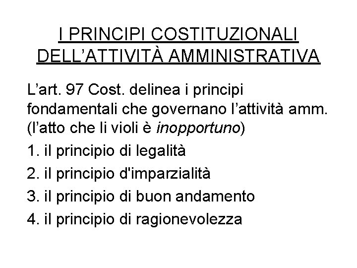 I PRINCIPI COSTITUZIONALI DELL’ATTIVITÀ AMMINISTRATIVA L’art. 97 Cost. delinea i principi fondamentali che governano