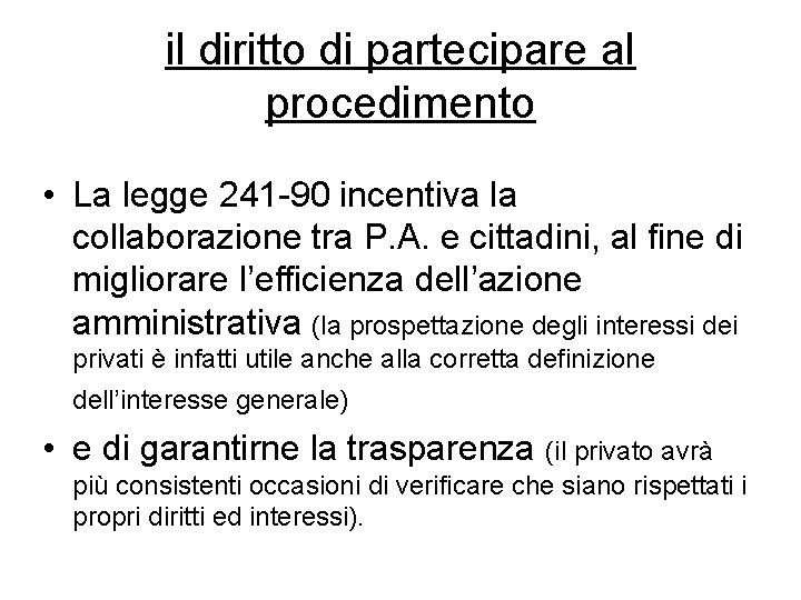 il diritto di partecipare al procedimento • La legge 241 -90 incentiva la collaborazione