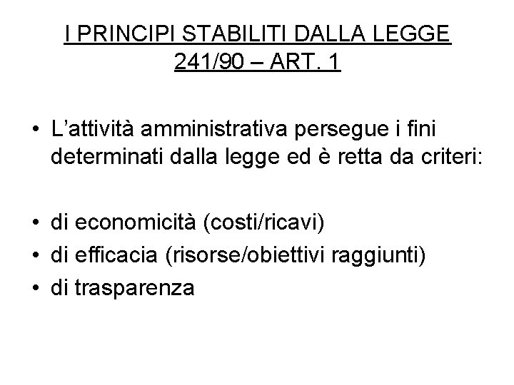 I PRINCIPI STABILITI DALLA LEGGE 241/90 – ART. 1 • L’attività amministrativa persegue i
