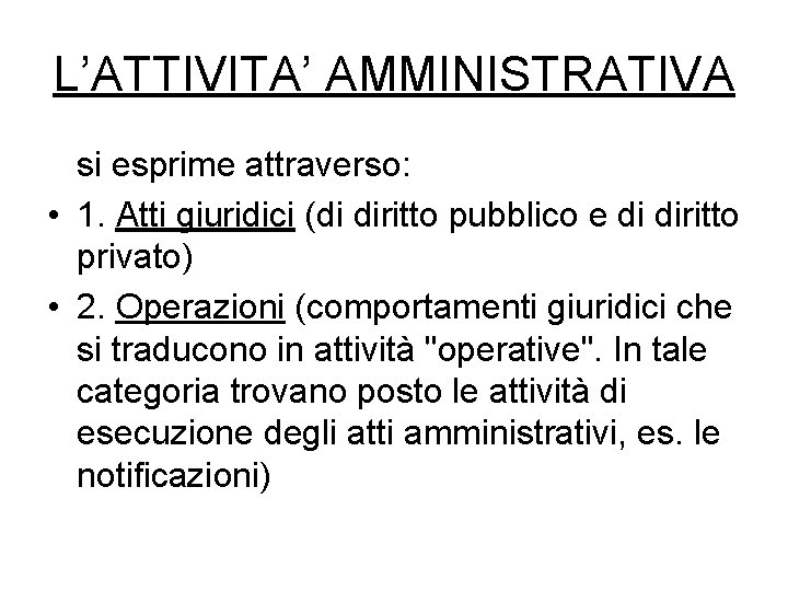 L’ATTIVITA’ AMMINISTRATIVA si esprime attraverso: • 1. Atti giuridici (di diritto pubblico e di