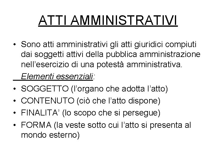 ATTI AMMINISTRATIVI • Sono atti amministrativi gli atti giuridici compiuti dai soggetti attivi della