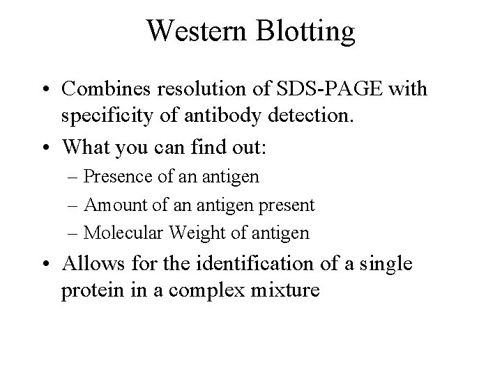 Western Blotting • Combines resolution of SDS-PAGE with specificity of antibody detection. • What