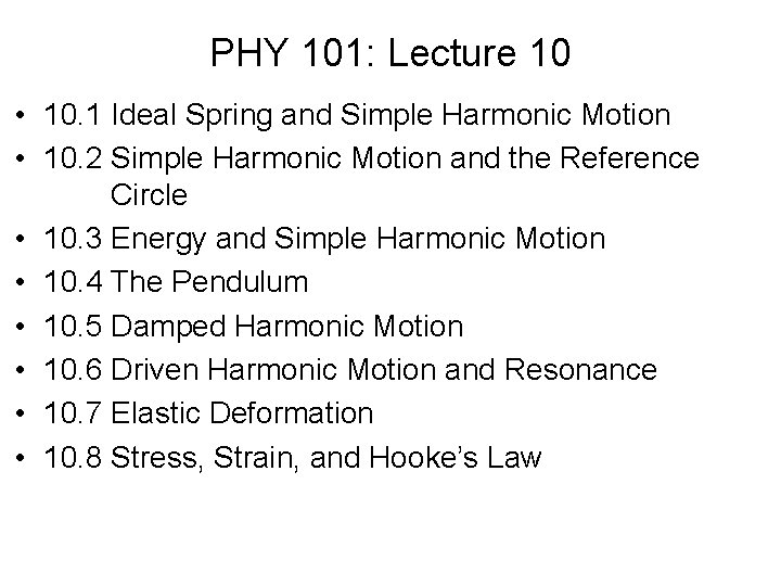PHY 101: Lecture 10 • 10. 1 Ideal Spring and Simple Harmonic Motion •