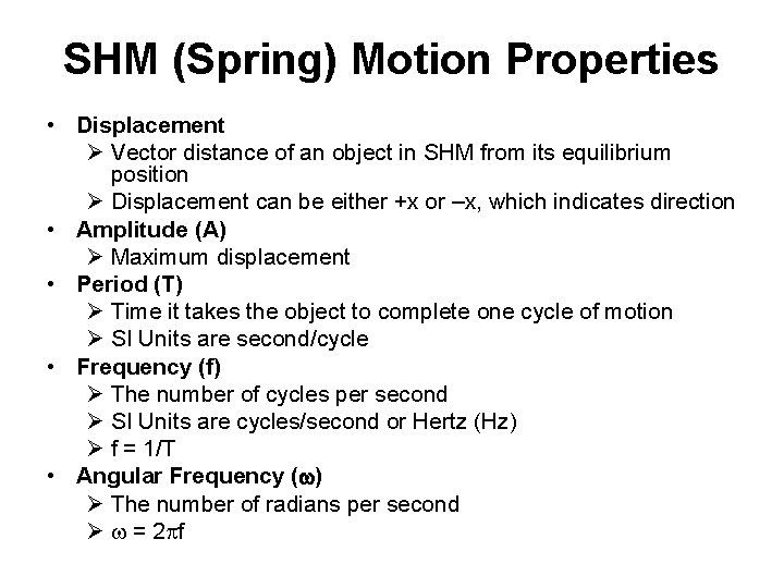 SHM (Spring) Motion Properties • Displacement Ø Vector distance of an object in SHM